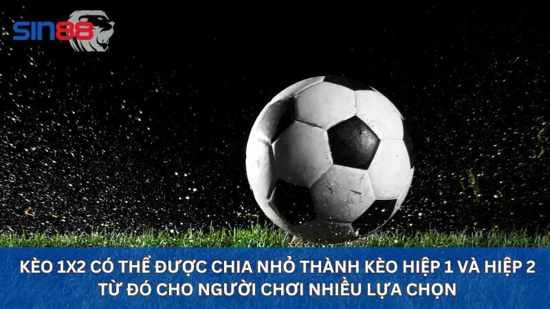 Kèo 1x2 Là Gì? Hướng Dẫn Toàn Diện Kèo 1x2 Cho Người Mới 3 Kèo 1x2 có thể được chia nhỏ thành kèo hiệp 1 và hiệp 2 từ đó cho người chơi nhiều lựa chọn