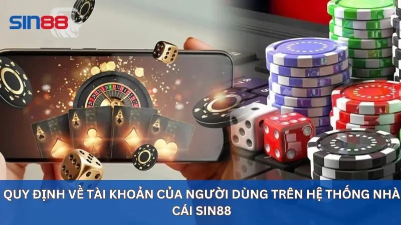 Điều Khoản Dịch Vụ Cá Cược Trực Tuyến Tại Nhà Cái Sin88 4 Quy định về tài khoản của người dùng trên hệ thống nhà cái sin88