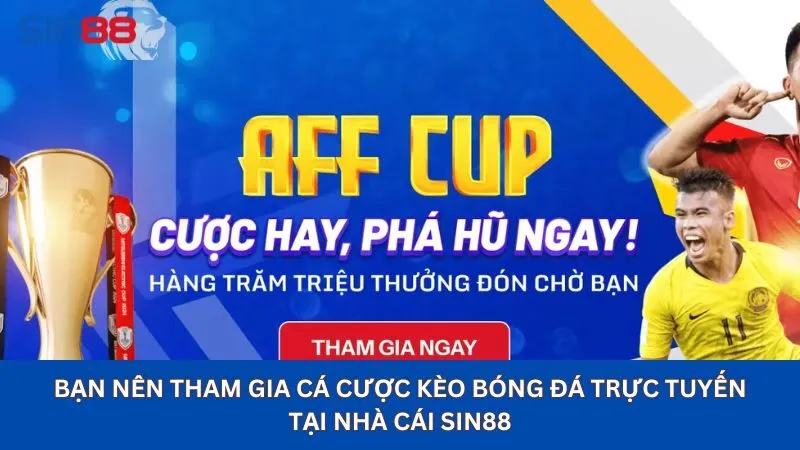 Soi Kèo Bóng Đá Trực Tuyến Uy Tín Nhất Tại Nhà Cái Sin88 14 Bạn nên tham gia cá cược kèo bóng đá trực tuyến tại nhà cái sin88