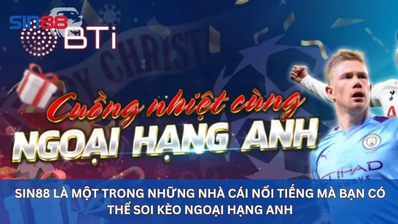Soi Kèo Ngoại Hạng Anh: Kèo Cược Hấp Dẫn Nhất Hiện Nay 17 Sin88 là một trong những nhà cái nổi tiếng mà bạn có thể soi kèo ngoại hạng Anh