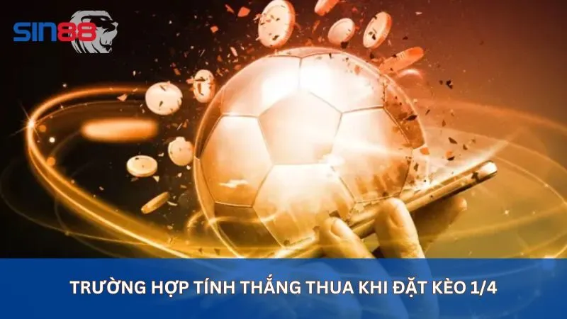 Soi Kèo 1/4: Hướng Dẫn Chi Tiết Về Kèo 1/4 Trong Bóng Đá 4 Trường hợp tính thắng thua khi đặt kèo 1/4