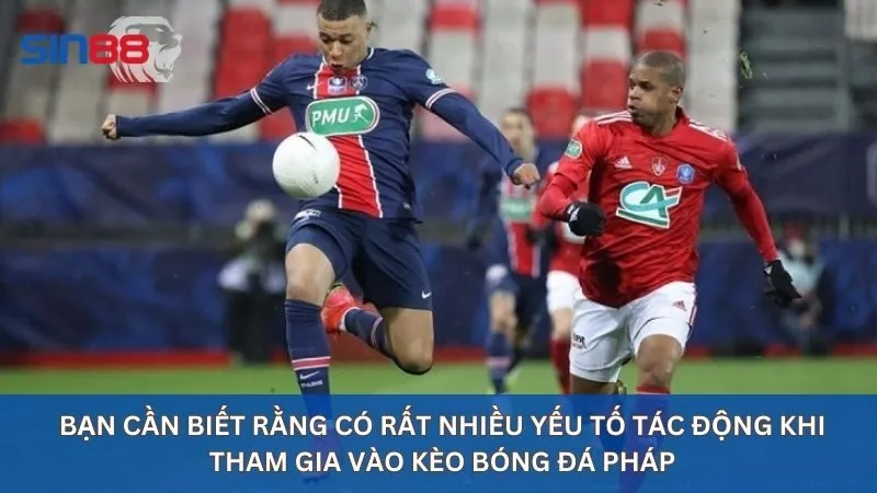 Soi Kèo Bóng Đá Pháp: Phương Pháp Soi Chính Xác Đến 100% 14 Bạn cần biết rằng có rất nhiều yếu tố tác động khi tham gia vào kèo bóng đá Pháp
