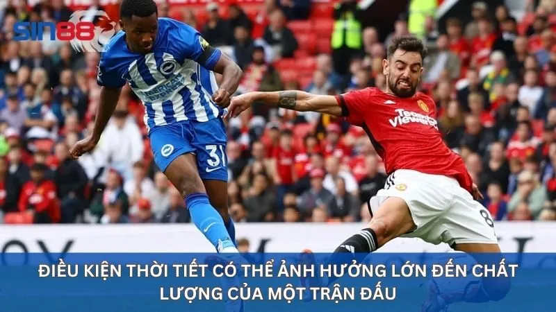 Soi Kèo Ngoại Hạng Anh: Kèo Cược Hấp Dẫn Nhất Hiện Nay 16 Điều kiện thời tiết có thể ảnh hưởng lớn đến chất lượng của một trận đấu