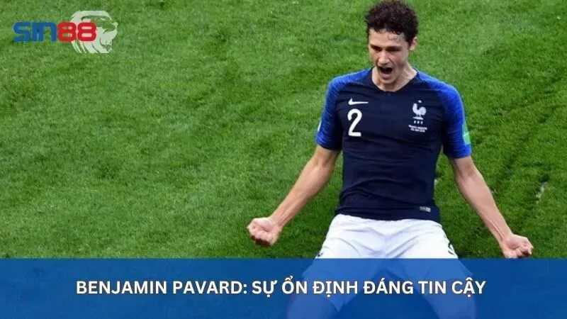 Top 10 Hậu Vệ Cánh Phải Hay Nhất Thế Giới Cập Nhật 2025 5 Benjamin Pavard: Sự ổn định đáng tin cậy
