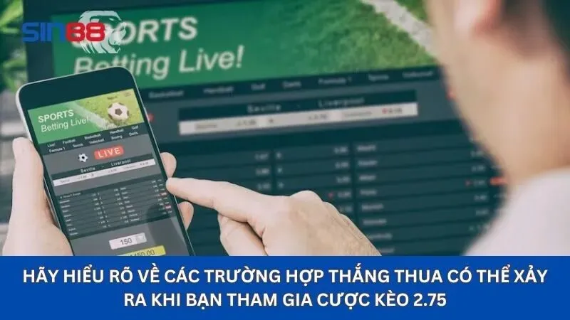 Kèo Chấp 2.75 Là Gì: Hướng Dẫn Cách Soi Kèo Chấp 2.75 3 Các trường hợp của kèo 2.75