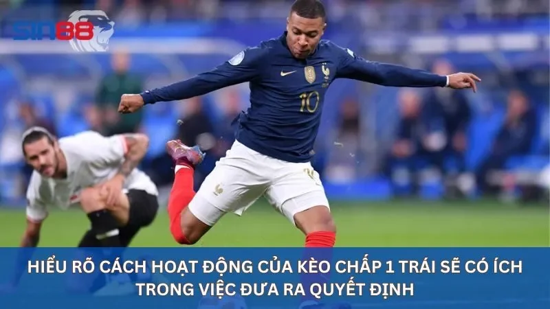 Kèo Chấp 1 Trái: Hiểu Rõ Để Tăng Tỷ Lệ Chiến Thắng Khi Soi 2 Kèo chấp 1 trái là gì