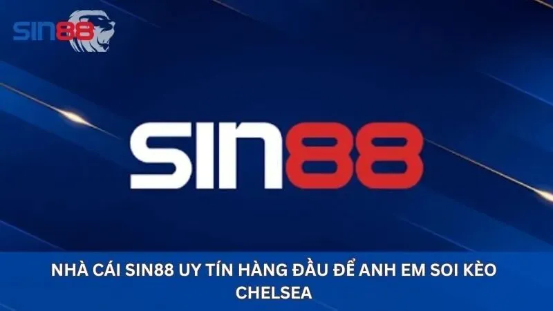 Nhận Định Soi Kèo Chelsea Dự Đoán Kết Quả Trận Đấu Hiệu Quả 5 Nhà cái sin88 uy tín hàng đầu để anh em soi kèo Chelsea