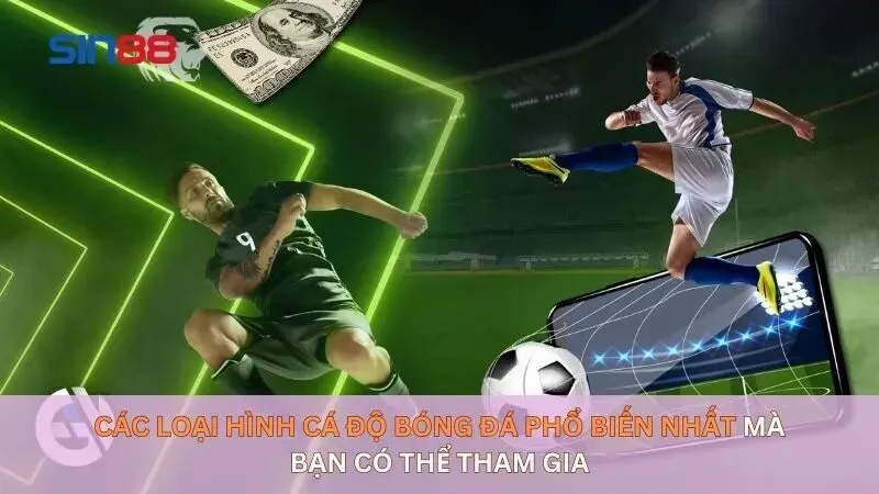 Top 10 Trang Cá Độ Bóng Đá Uy Tín Tại Việt Nam Năm 2025 5 Các loại hình cá độ bóng đá phổ biến nhất mà bạn có thể tham gia