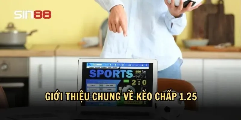 Kèo Chấp 1.25: Điều Cần Biết Để Không "Mất Toi" Tiền Cược 2 Những điều cần biết về kèo chấp 1.25
