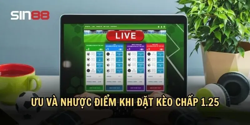 Kèo Chấp 1.25: Điều Cần Biết Để Không "Mất Toi" Tiền Cược 4 Ưu và nhược điểm khi đặt kèo chấp 1.25